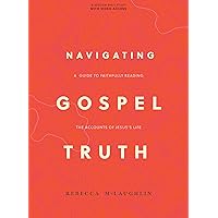 Navigating Gospel Truth - Bible Study Book with Video Access: A Guide to Faithfully Reading the Accounts of Jesus's Life Navigating Gospel Truth - Bible Study Book with Video Access: A Guide to Faithfully Reading the Accounts of Jesus's Life Paperback