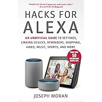 Hacks for Alexa: An Unofficial Guide to Settings, Linking Devices, Reminders, Shopping, Video, Music, Sports, and More Hacks for Alexa: An Unofficial Guide to Settings, Linking Devices, Reminders, Shopping, Video, Music, Sports, and More Paperback Kindle