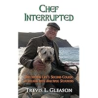 Chef Interrupted: Discovering Life’s Second Course in Ireland with Multiple Sclerosis Chef Interrupted: Discovering Life’s Second Course in Ireland with Multiple Sclerosis Paperback Kindle