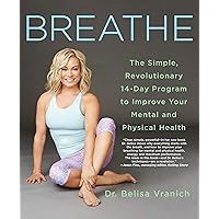 Breathe: The Simple, Revolutionary 14-Day Program to Improve Your Mental and Physical Health Breathe: The Simple, Revolutionary 14-Day Program to Improve Your Mental and Physical Health Paperback Audible Audiobook Kindle Audio CD