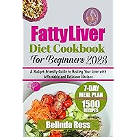 Fatty Liver Diet Cookbook for Beginners 2023: A Budget-Friendly Guide to Healing Your Liver with Affordable and Delicious Recipes Fatty Liver Diet Cookbook for Beginners 2023: A Budget-Friendly Guide to Healing Your Liver with Affordable and Delicious Recipes Kindle Hardcover Paperback