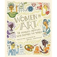 Women in Art: 50 Fearless Creatives Who Inspired the World (Women in Science) Women in Art: 50 Fearless Creatives Who Inspired the World (Women in Science) Hardcover Kindle