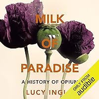 Milk of Paradise: A History of Opium Milk of Paradise: A History of Opium Audible Audiobook Hardcover Kindle Paperback