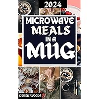 Microwave Meals In a Mug: Easy Delicious Homemade Microwave Recipes in a mug for college students busy people and for weight loss Microwave Meals In a Mug: Easy Delicious Homemade Microwave Recipes in a mug for college students busy people and for weight loss Kindle Paperback