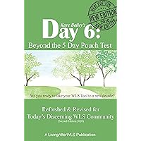 Day 6: Beyond the 5 Day Pouch Test: Refreshed & Revised for Today’s Discerning WLS Community (Second Edition 2020) Day 6: Beyond the 5 Day Pouch Test: Refreshed & Revised for Today’s Discerning WLS Community (Second Edition 2020) Kindle Perfect Paperback