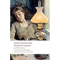 A Gentle Creature and Other Stories: White Nights; A Gentle Creature; The Dream of a Ridiculous Man (Oxford World's Classics) A Gentle Creature and Other Stories: White Nights; A Gentle Creature; The Dream of a Ridiculous Man (Oxford World's Classics) Paperback Kindle