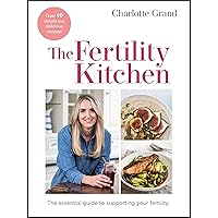The Fertility Kitchen: The Essential Guide to Supporting your Fertility The Fertility Kitchen: The Essential Guide to Supporting your Fertility Hardcover Kindle