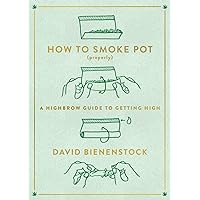 How to Smoke Pot (Properly): A Highbrow Guide to Getting High How to Smoke Pot (Properly): A Highbrow Guide to Getting High Paperback Kindle Audible Audiobook Audio CD