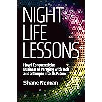 Nightlife Lessons: How I Conquered the Business of Partying with Tech and a Glimpse into Its Future Nightlife Lessons: How I Conquered the Business of Partying with Tech and a Glimpse into Its Future Hardcover Kindle