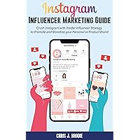 Instagram Influencer Marketing Guide: Crush Instagram with Insider Influencer Strategy to Promote and Monetize your Personal or Product Brand (Entrepreneurial Pursuits) Instagram Influencer Marketing Guide: Crush Instagram with Insider Influencer Strategy to Promote and Monetize your Personal or Product Brand (Entrepreneurial Pursuits) Kindle Paperback