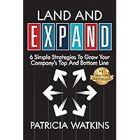 Land and EXPAND: 6 Simple Strategies To Grow Your Company's Top And Bottom Line