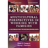 Multicultural Perspectives in Working with Families, Fourth Edition: A Handbook for the Helping Professions – A Diversity and Inclusion Book for Assessment and Treatment to Multicultural Families Multicultural Perspectives in Working with Families, Fourth Edition: A Handbook for the Helping Professions – A Diversity and Inclusion Book for Assessment and Treatment to Multicultural Families Paperback Kindle