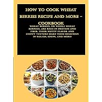 How to Cook Wheat Berries Recipe and more - CookBook: Wheat berries, or whole wheat kernels, are rich in protein and fiber. Their nutty flavor and chewy texture make them delicious in salads, soups How to Cook Wheat Berries Recipe and more - CookBook: Wheat berries, or whole wheat kernels, are rich in protein and fiber. Their nutty flavor and chewy texture make them delicious in salads, soups Kindle Paperback