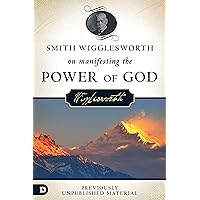 Smith Wigglesworth on Manifesting the Power of God: Walking in God's Anointing Smith Wigglesworth on Manifesting the Power of God: Walking in God's Anointing Audible Audiobook Paperback Kindle