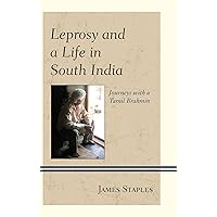 Leprosy and a Life in South India: Journeys with a Tamil Brahmin Leprosy and a Life in South India: Journeys with a Tamil Brahmin Kindle Hardcover