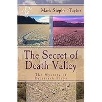 The Secret of Death Valley: The Mystery of Racetrack Playa (Florea and Holland Mystery Series Book 4) The Secret of Death Valley: The Mystery of Racetrack Playa (Florea and Holland Mystery Series Book 4) Kindle Paperback