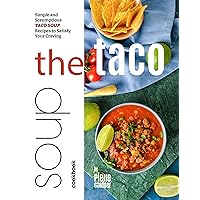 The Taco Soup Cookbook: Simple and Scrumptious Taco Soup Recipes to Satisfy Your Craving The Taco Soup Cookbook: Simple and Scrumptious Taco Soup Recipes to Satisfy Your Craving Kindle Hardcover Paperback