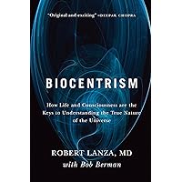 Biocentrism: How Life and Consciousness are the Keys to Understanding the True Nature of the Universe Biocentrism: How Life and Consciousness are the Keys to Understanding the True Nature of the Universe Paperback Audible Audiobook Kindle Hardcover MP3 CD Spiral-bound