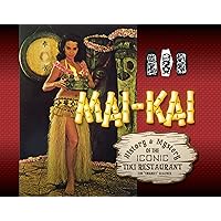 Mai-Kai: History and Mystery of the Iconic Tiki Restaurant Mai-Kai: History and Mystery of the Iconic Tiki Restaurant Hardcover