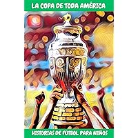 LA COPA DE TODA AMERICA: HISTORIAS DE FUTBOL PARA NINOS (Spanish Edition) LA COPA DE TODA AMERICA: HISTORIAS DE FUTBOL PARA NINOS (Spanish Edition) Kindle Paperback