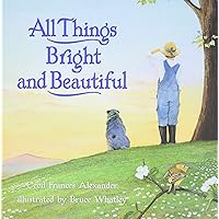 All Things Bright and Beautiful All Things Bright and Beautiful Hardcover Kindle Mass Market Paperback Board book Paperback
