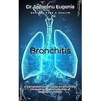 A Comprehensive Treatise on Bronchitis: Unraveling the Complexities of Respiratory Health (Medical care and health) A Comprehensive Treatise on Bronchitis: Unraveling the Complexities of Respiratory Health (Medical care and health) Kindle Paperback