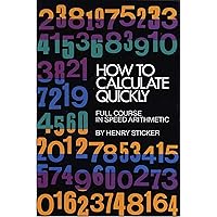How to Calculate Quickly: Full Course in Speed Arithmetic (Dover Books on Mathematics) How to Calculate Quickly: Full Course in Speed Arithmetic (Dover Books on Mathematics) Paperback Kindle