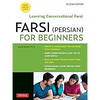 Farsi (Persian) for Beginners: Learning Conversational Farsi - Second Edition (Free Downloadable Audio Files Included) Farsi (Persian) for Beginners: Learning Conversational Farsi - Second Edition (Free Downloadable Audio Files Included) Paperback Kindle