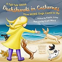 A Tall Tale About Dachshunds in Costumes: How MORE Dogs Came to Be (Tall Tales Book 3) A Tall Tale About Dachshunds in Costumes: How MORE Dogs Came to Be (Tall Tales Book 3) Kindle Hardcover Paperback
