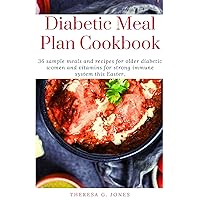 Diabetic Meal Plan Cooking book: 36 sample meals and recipes for older diabetic women and natural vitamins for strong immune system.