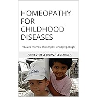 Homeopathy for Childhood Diseases: measles mumps chickenpox whooping-cough Homeopathy for Childhood Diseases: measles mumps chickenpox whooping-cough Kindle Paperback