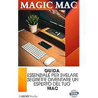 Magic Mac: Guida Essenziale per Svelare i Segreti e Diventare un Esperto del Tuo Mac: Trucchi e scorciatoie per il tuo Mac (Italian Edition) Magic Mac: Guida Essenziale per Svelare i Segreti e Diventare un Esperto del Tuo Mac: Trucchi e scorciatoie per il tuo Mac (Italian Edition) Kindle Paperback