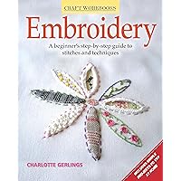 Embroidery: A Beginner's Step-by-Step Guide to Stitches and Techniques (Design Originals) More than 70 Stitches; Instructions for Hand & Machine Methods, Plus Regional Traditions