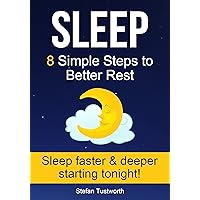 Sleep: 8 Simple Steps to Better Rest (Sleep Better, Insomnia, Sleep Help, Sleep Secrets) Sleep: 8 Simple Steps to Better Rest (Sleep Better, Insomnia, Sleep Help, Sleep Secrets) Kindle