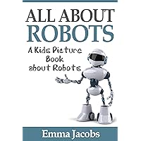 Children's Book About Robots: A Kids Picture Book About Robots with Photos and Fun Facts Children's Book About Robots: A Kids Picture Book About Robots with Photos and Fun Facts Kindle