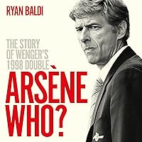 Arsène Who?: The Story of Wenger's 1998 Double Arsène Who?: The Story of Wenger's 1998 Double Audible Audiobook Hardcover Kindle Paperback
