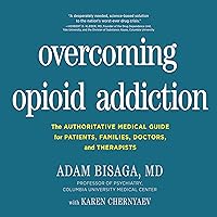 Overcoming Opioid Addiction: The Authoritative Medical Guide for Patients, Families, Doctors, and Therapists Overcoming Opioid Addiction: The Authoritative Medical Guide for Patients, Families, Doctors, and Therapists Audible Audiobook Paperback Kindle Audio CD