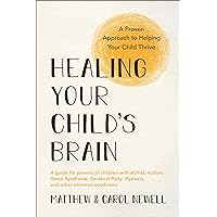 Healing Your Child's Brain: A Proven Approach to Helping Your Child Thrive Healing Your Child's Brain: A Proven Approach to Helping Your Child Thrive Paperback Kindle Audible Audiobook Audio CD