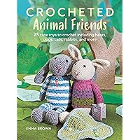 Crocheted Animal Friends: 25 cute toys to crochet including bears, dogs, cats, rabbits, and more Crocheted Animal Friends: 25 cute toys to crochet including bears, dogs, cats, rabbits, and more Paperback
