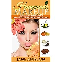 Homemade Makeup: A Complete Beginner's Guide To Natural DIY Cosmetics You Can Make Today - Includes 28 Organic Makeup Recipes! (Organic, Chemical-Free, Healthy Recipes) Homemade Makeup: A Complete Beginner's Guide To Natural DIY Cosmetics You Can Make Today - Includes 28 Organic Makeup Recipes! (Organic, Chemical-Free, Healthy Recipes) Kindle Paperback