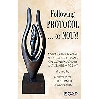 Following PROTOCOL... or NOT?!: A straight-forward and concise primer on contemporary antisemitism today Following PROTOCOL... or NOT?!: A straight-forward and concise primer on contemporary antisemitism today Kindle Paperback