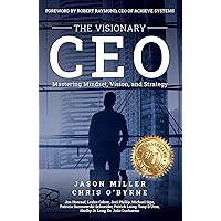 The Visionary CEO: Mastering Mindset, Vision, and Strategy The Visionary CEO: Mastering Mindset, Vision, and Strategy Kindle Paperback Hardcover