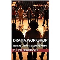 Drama Workshop: Teaching Drama to Beginning Actors