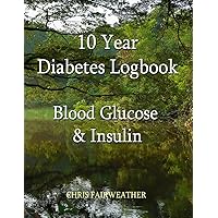 10 Year Diabetes Logbook: Blood Glucose & Insulin