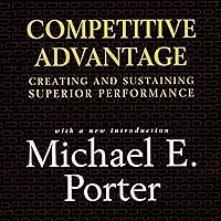 Competitive Advantage: Creating and Sustaining Superior Performance Competitive Advantage: Creating and Sustaining Superior Performance Audible Audiobook Kindle Paperback Hardcover