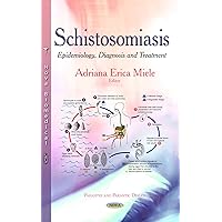 Schistosomiasis: Epidemiology, Diagnosis and Treatment (Parasites and Parasitic Diseases)