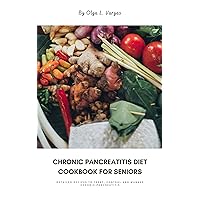 Chronic Pancreatitis diet cookbook for seniors: Detailed recipes to treat, control and manage chronic pancreatitis Chronic Pancreatitis diet cookbook for seniors: Detailed recipes to treat, control and manage chronic pancreatitis Kindle Paperback