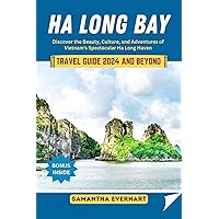 Ha Long Bay Travel Guide 2024 and Beyond: Discover the Beauty, Culture, and Adventures of Vietnam's Spectacular Ha Long Haven (The Ultimate Travel Guides by Samantha) Ha Long Bay Travel Guide 2024 and Beyond: Discover the Beauty, Culture, and Adventures of Vietnam's Spectacular Ha Long Haven (The Ultimate Travel Guides by Samantha) Kindle Hardcover Paperback