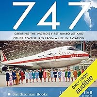 747: Creating the World's First Jumbo Jet and Other Adventures from a Life in Aviation 747: Creating the World's First Jumbo Jet and Other Adventures from a Life in Aviation Audible Audiobook Hardcover Paperback