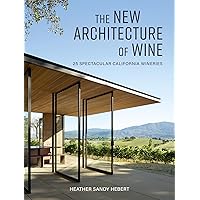 The New Architecture of Wine: 25 Spectacular California Wineries The New Architecture of Wine: 25 Spectacular California Wineries Hardcover Kindle